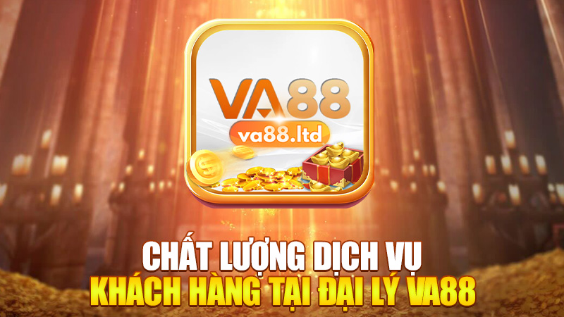 Chất Lượng Dịch Vụ Khách Hàng Tại Đại Lý VA88