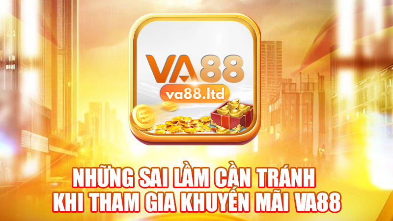 Những Sai Lầm Cần Tránh Khi Tham Gia Khuyến Mãi VA88