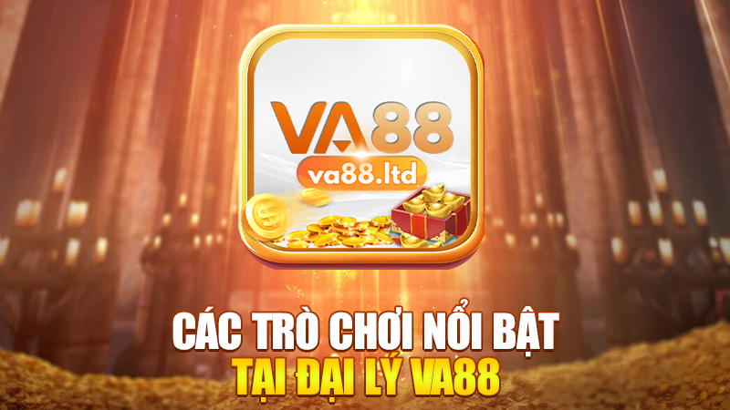 Các Trò Chơi Nổi Bật Tại Đại Lý VA88